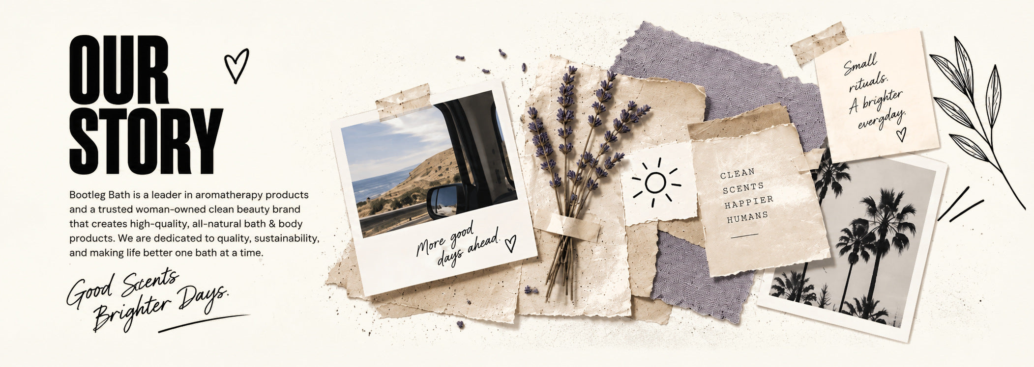 Our Story. Bootleg Bath is a leader in aromatherapy products and a trusted woman-owned clean beauty brand that creates high-quality, all-natural bath & body products. We are dedicated to quality, sustainability, and making life better one bath at a time. Good scents, brighter days.
